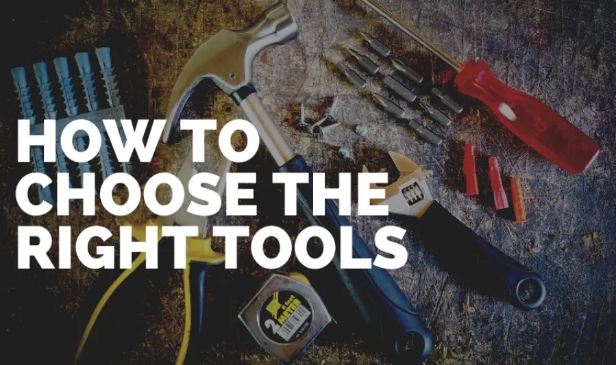 how to choose the right tools